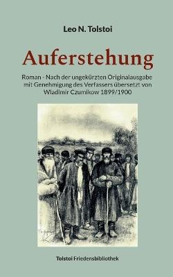 Auferstehung: Roman - Nach der ungekürzten Originalausgabe mit Genehmigung des Verfassers übersetzt von Wladimir Czumikow 1899/1900 - Leo N Tolstoi - cover
