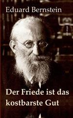 Der Friede ist das kostbarste Gut: Schriften zum Ersten Weltkrieg - Mit einem Essay von Helmut Donat