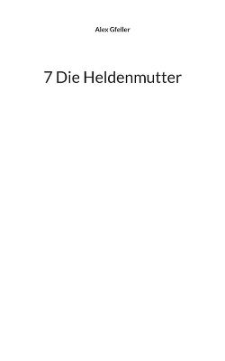 7 Die Heldenmutter - Alex Gfeller - cover