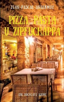 Pizza, Pasta u Zipfuchappa: Ein BuchCafé Krimi - Jean-Pascal Ansermoz - cover