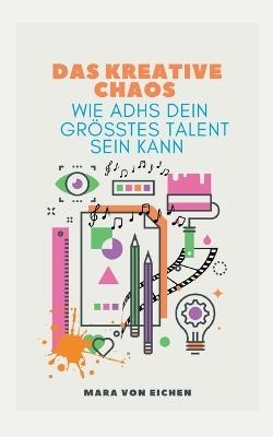 Das kreative Chaos: wie ADHS dein größtes Talent sein kann - Mara Von Eichen - cover
