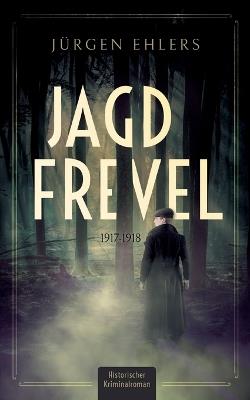 Jagdfrevel: 1917-1918 - Jürgen Ehlers - cover