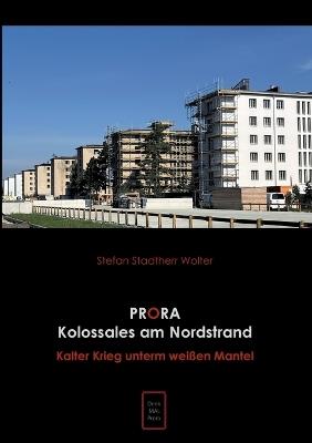 Prora Kolossales am Nordstrand: Kalter Krieg unterm weißen Mantel - Stefan Stadtherr Wolter - cover