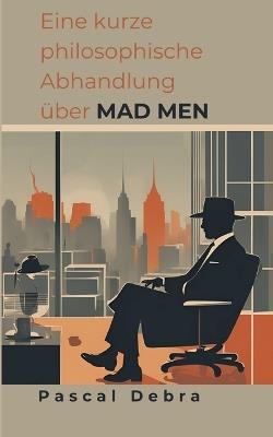 Eine kurze philosophische Abhandlung über Mad Men - Pascal Debra - cover