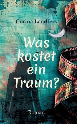 Was kostet ein Traum? - Corina Lendfers - cover