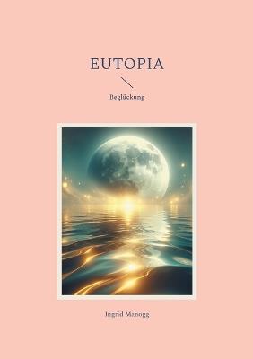 Eutopia: Beglückung - Ingrid Manogg - cover