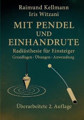 Mit Pendel und Einhandrute: Radiästhesie für Einsteiger Grundlagen-Übungen-Anwendung - Raimund Kellmann - cover