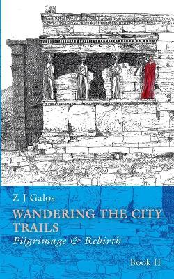 Wandering the City Trails: Pilgrimage and Rebirth Book II - Z J Galos - cover