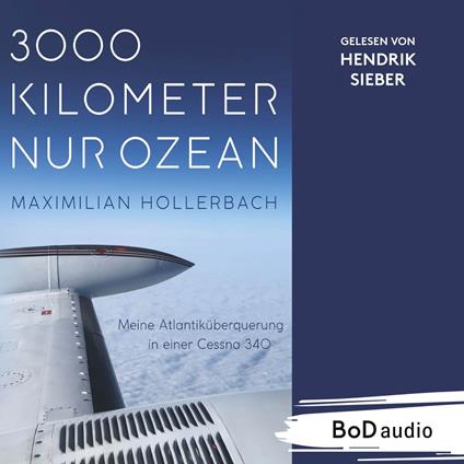 3000 Kilometer nur Ozean - Meine Atlantiküberquerung in einer Cessna 340 (Ungekürzt)