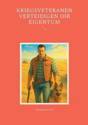 Kriegsveteranen verteidigen ihr Eigentum - Alexander Armin - cover