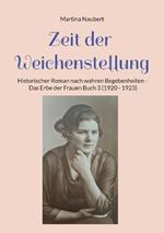 Zeit der Weichenstellung: Historischer Roman nach wahren Begebenheiten - Das Erbe der Frauen Buch 3 (1920 - 1923)