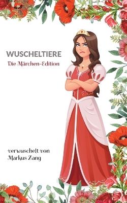 Wuscheltiere: Die Märchen-Edition - Markus Zang - cover