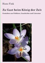 Zu Gast beim König der Zeit: Gestalten aus Folklore, Geschichte und Literatur