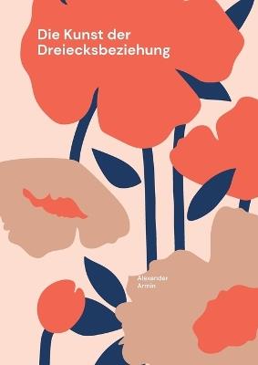 Die Kunst der Dreiecksbeziehung: Navigieren durch Herz und Verstand - Alexander Armin - cover