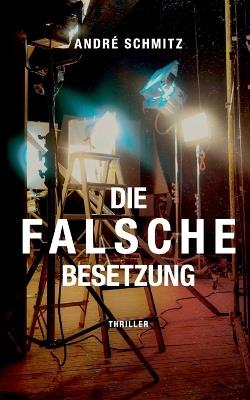 Die Falsche Besetzung - André Schmitz - cover