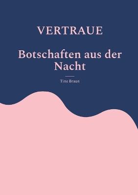 VERTRAUE Botschaften aus der Nacht - Tine Braun - cover