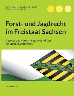 Forst- und Jagdrecht im Freistaat Sachsen: Gesetze und Verwaltungsvorschriften für Studium und Praxis - cover