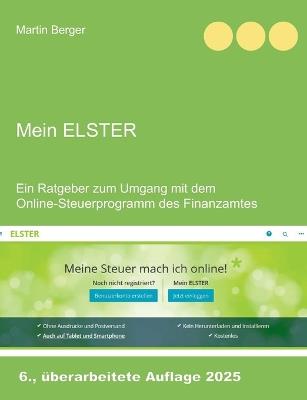 Mein Elster: Ein Ratgeber zum Umgang mit dem Online-Steuerprogramm des Finanzamtes - Martin Berger - cover
