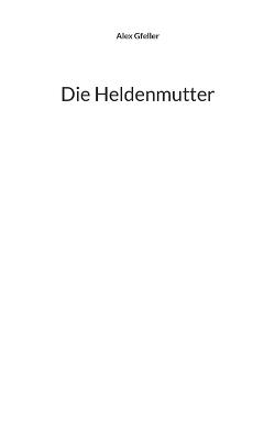 Die Heldenmutter - Alex Gfeller - cover