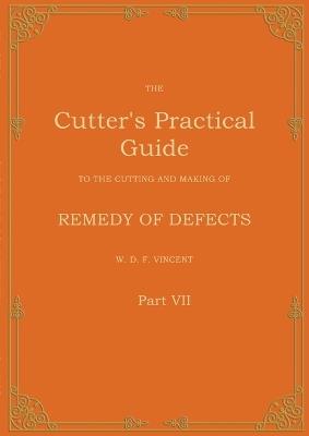 The Cutter's Practical Guide, Part 7: Remedy of Defects - W D F Vincent - cover