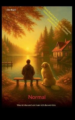 Normal: Was ist das und wie kann ich das werden - Der Basti - cover