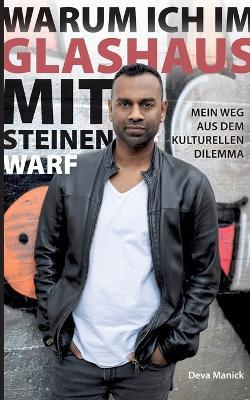 Warum ich im Glashaus mit Steinen warf: Mein Weg aus dem kulturellen Dilemma - Deva Manick - cover