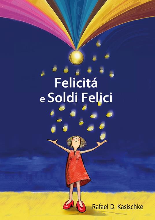 Felicità e Soldi Felici - Rafael D. Kasischke - ebook