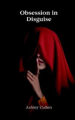 Obsession in Disguise - Ashley Cullen - cover