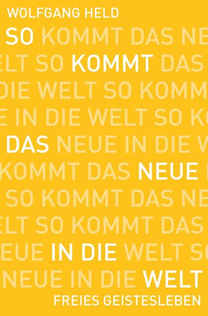 So kommt das Neue in die Welt