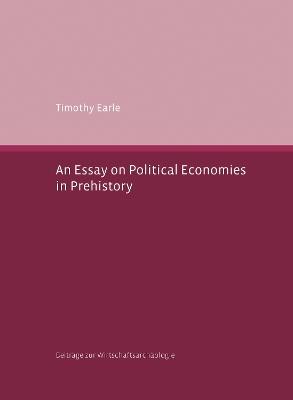 An Essay on Political Economies in Prehistory - Timothy Earle - cover