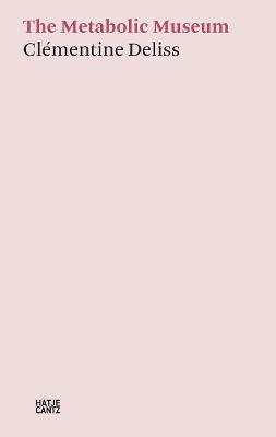 Clémentine Deliss: The Metabolic Museum: The Metabolic Museum - cover