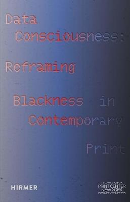 Data Consciousness: Reframing Blackness in Contemporary Print - cover