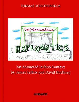 James Sellars and David Hockney: Haplomatics: An Animated Techno-Fantasy - Thomas Schuttenhelm - cover