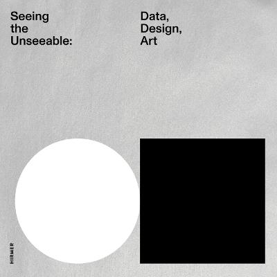 Seeing the Unseeable: Data, Design, Art - cover