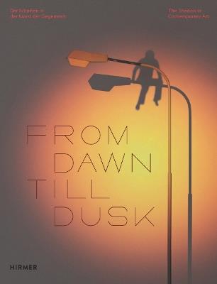 From Dawn Till Dusk (Bilingual edition): The Shadow in Contemporary Art - cover