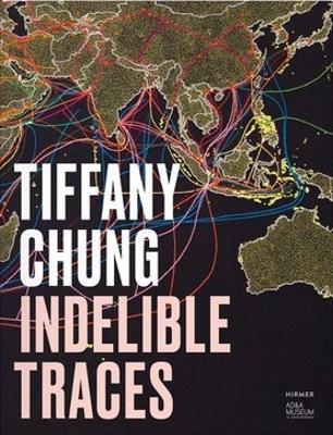 Tiffany Chung: Indelible Traces - cover