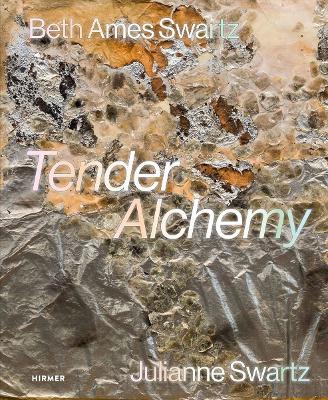 Tender Alchemy: Beth Ames Swartz and Julianne Swartz - cover