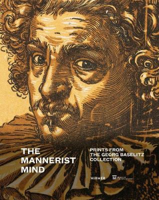 The Mannerist Mind: Prints from the Georg Baselitz Collection - cover