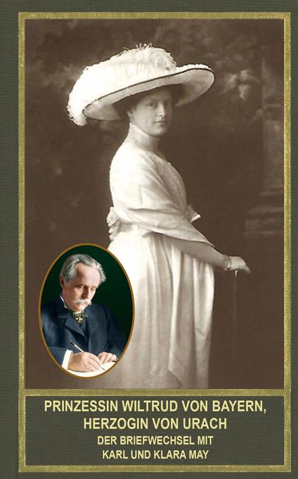 Prinzessin Wiltrud von Bayern, Herzogin von Urach - Der Briefwechsel mit Karl und Klara May