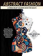 Abstract Fashion Coloring Book: A Relaxing Coloring Book for Adults with Geometric Dresses, Detailed Patterns, and Elegant Designs for Creativity and Mindfulness