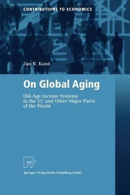 On Global Aging: Old-Age Income Systems in the EU and Other Major Parts of the World - Jan B. Kune - cover