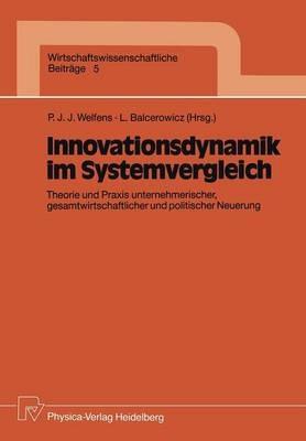 Innovationsdynamik im Systemvergleich: Theorie und Praxis unternehmerischer, gesamtwirtschaftlicher und politischer Neuerung - cover