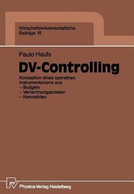 DV-Controlling: Konzeption eines operativen Instrumentariums aus — Budgets — Verrechnungspreisen — Kennzahlen - Paulo Haufs - cover