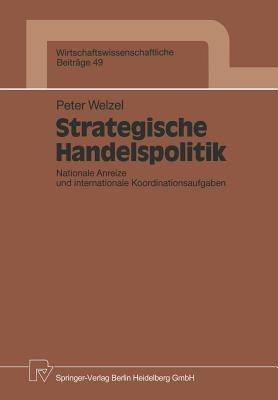 Strategische Handelspolitik: Nationale Anreize und internationale Koordinationsaufgaben - Peter Welzel - cover