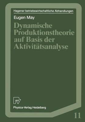 Dynamische Produktionstheorie auf Basis der Aktivitätsanalyse - Eugen May - cover