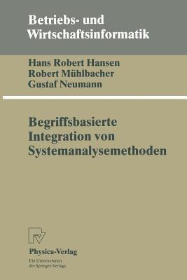 Begriffsbasierte Integration von Systemanalysemethoden - Hans R. Hansen,Robert Mühlbacher,Gustaf Neumann - cover