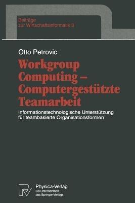 Workgroup Computing — Computergestützte Teamarbeit: Informationstechnologische Unterstützung für teambasierte Organisationsformen - Otto Petrovic - cover
