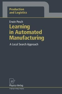 Learning in Automated Manufacturing: A Local Search Approach - Erwin Pesch - cover