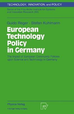 European Technology Policy in Germany: The Impact of European Community Policies upon Science and Technology in Germany - Guido Reger,Stefan Kuhlmann - cover