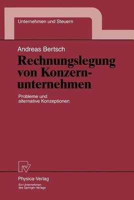 Rechnungslegung von Konzernunternehmen: Probleme und alternative Konzeptionen - Andreas Bertsch - cover